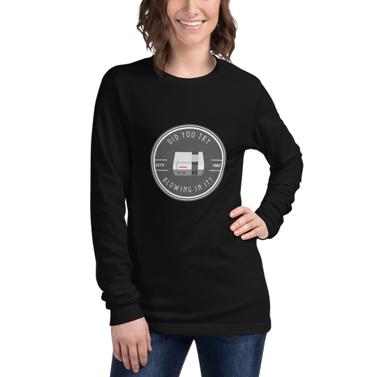 Did You Try Blowing In It All Genders Long Sleeve Tee