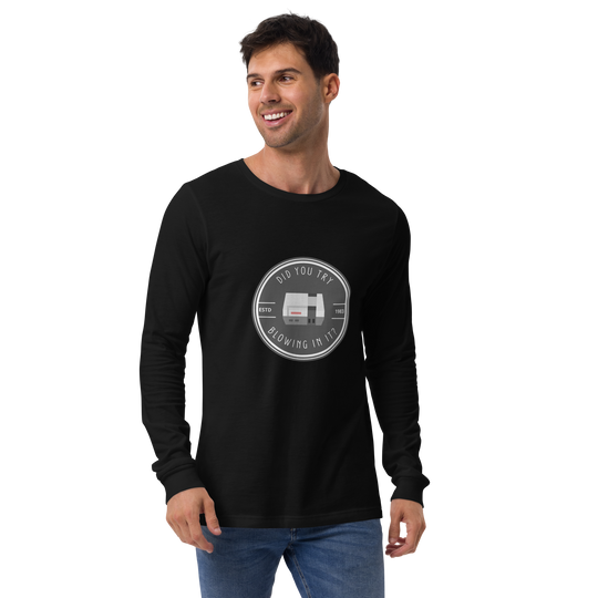 Did You Try Blowing In It All Genders Long Sleeve Tee