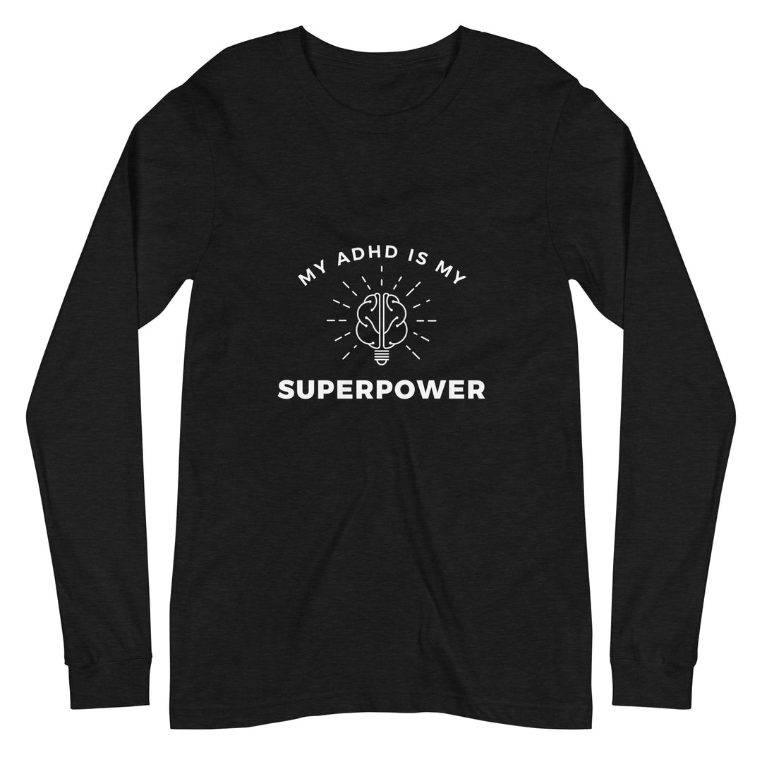 My ADHD is My Superpower All Genders Long Sleeve Tee