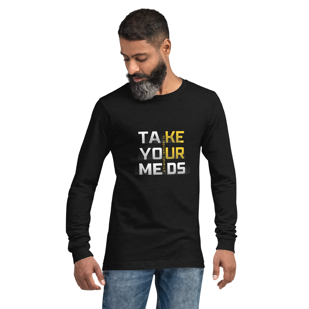 Take Your Meds All Genders Long Sleeve Tee