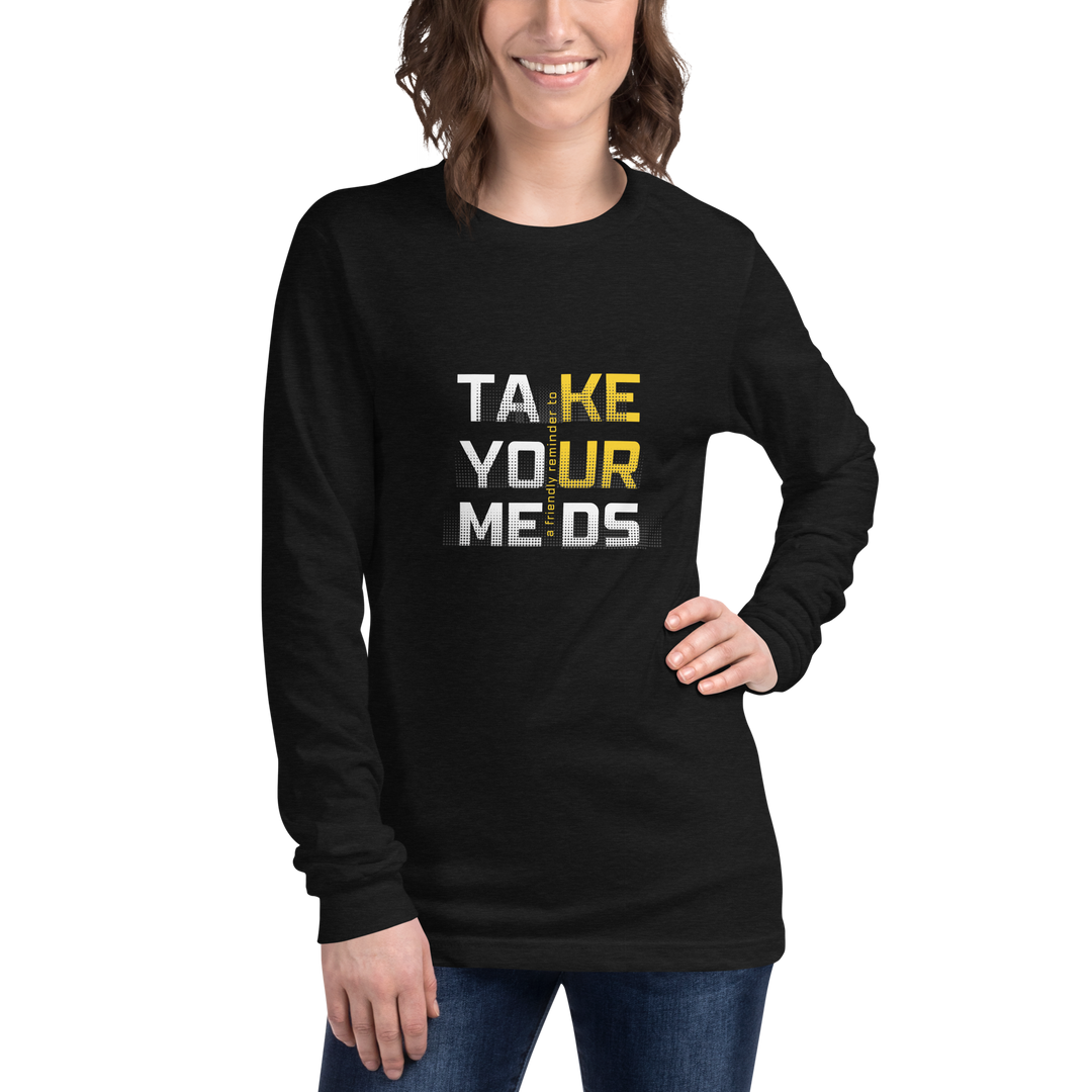 Take Your Meds All Genders Long Sleeve Tee