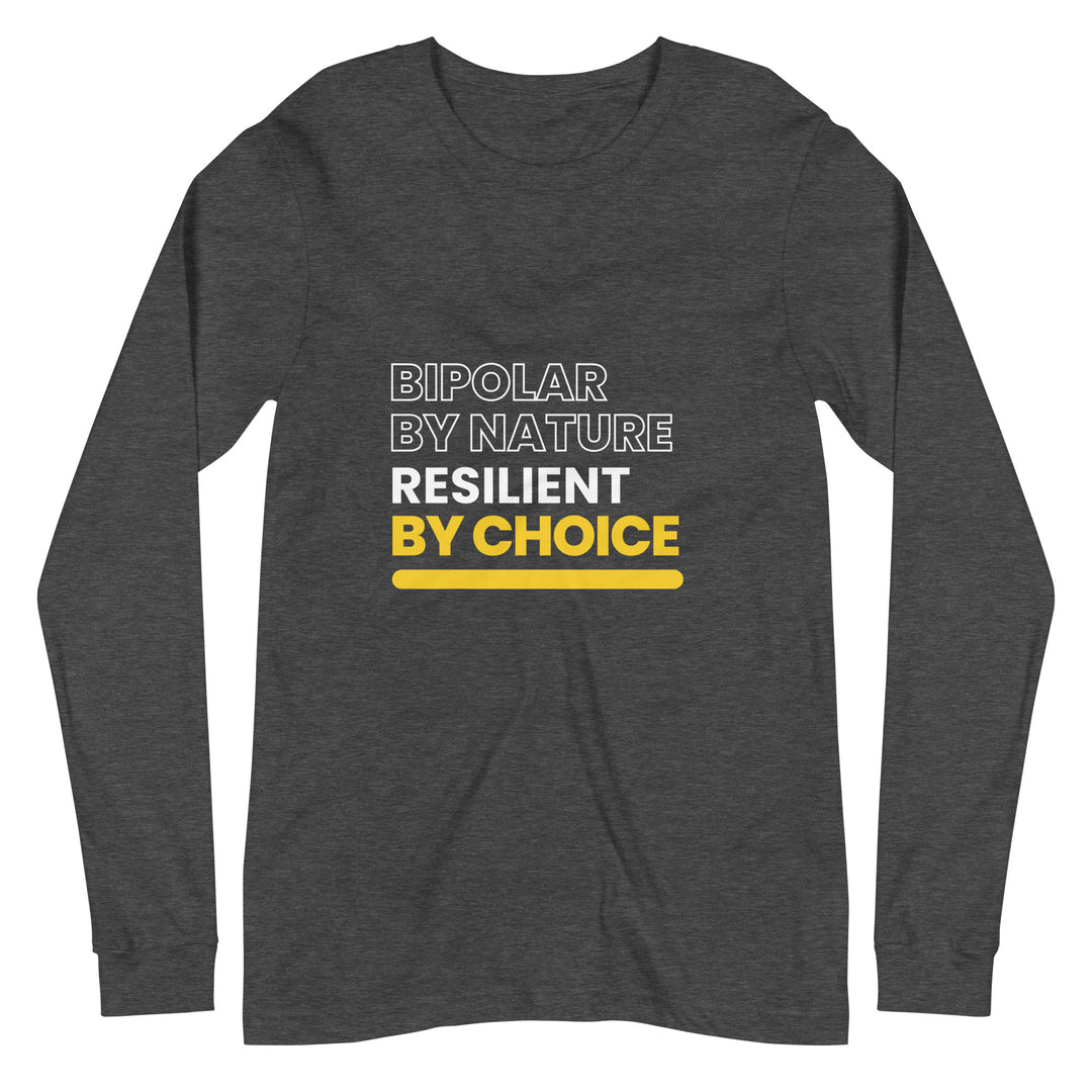 Bipolar By Nature, Resilient By Choice All Genders Long Sleeve Tee