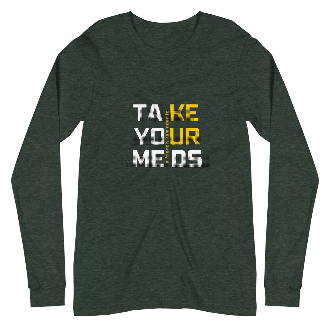 Take Your Meds All Genders Long Sleeve Tee