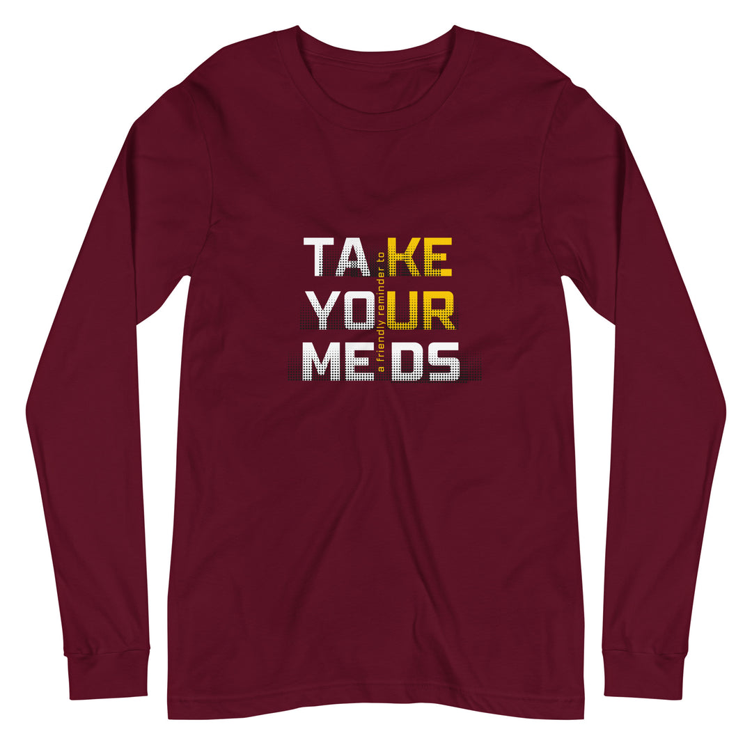 Take Your Meds All Genders Long Sleeve Tee