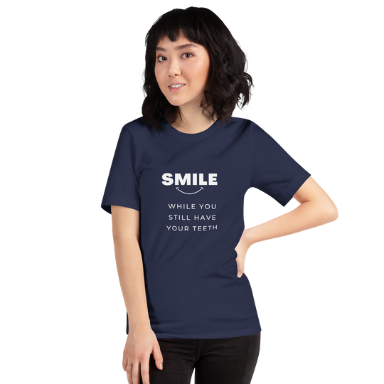 Smile While You Still Have Your Teeth All Genders T-shirt