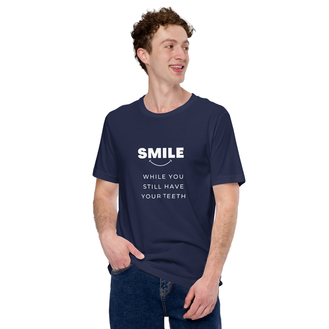 Smile While You Still Have Your Teeth All Genders T-shirt