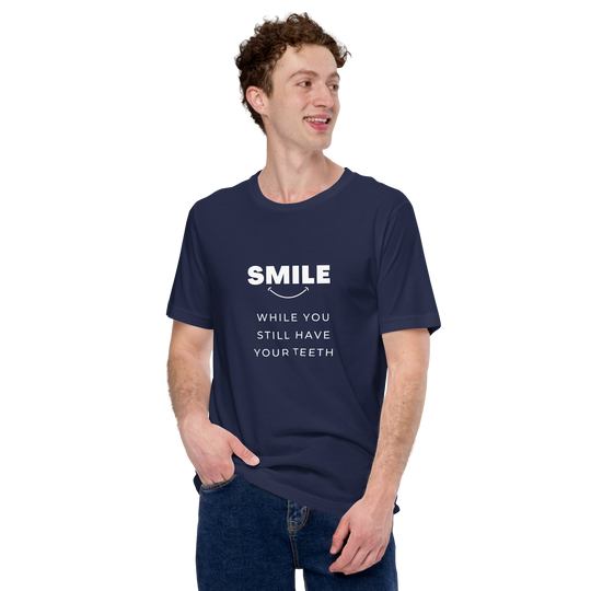 Smile While You Still Have Your Teeth All Genders T-shirt