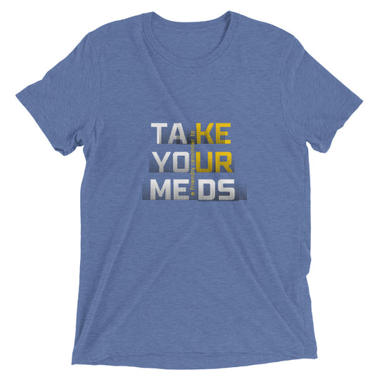 Take Your Meds All Genders T-Shirt