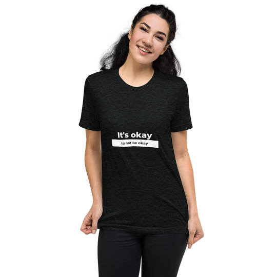 It's Okay To Not Be Okay All Genders Tri-Blend T-shirt