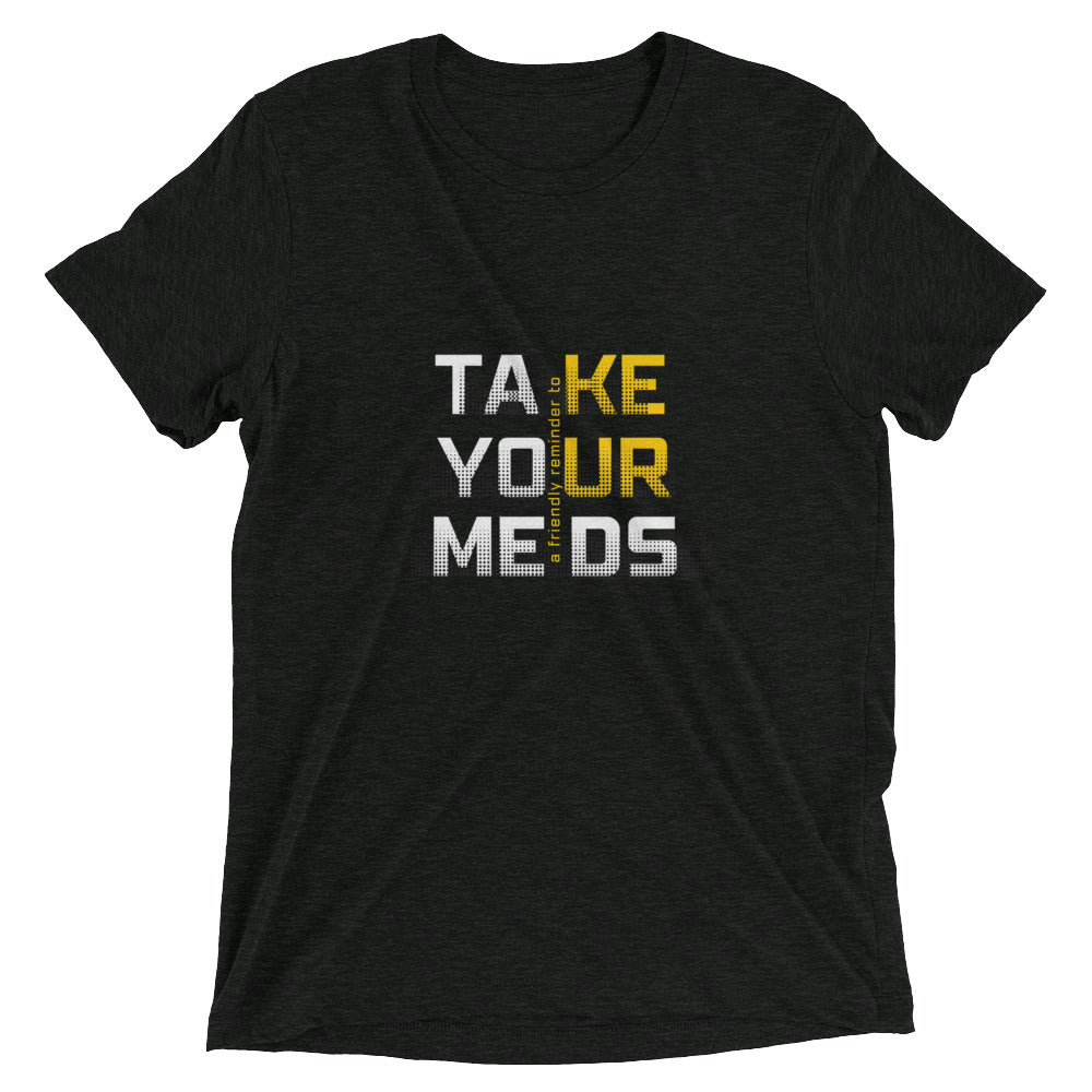 Take Your Meds All Genders T-Shirt