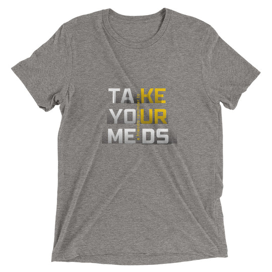 Take Your Meds All Genders T-Shirt