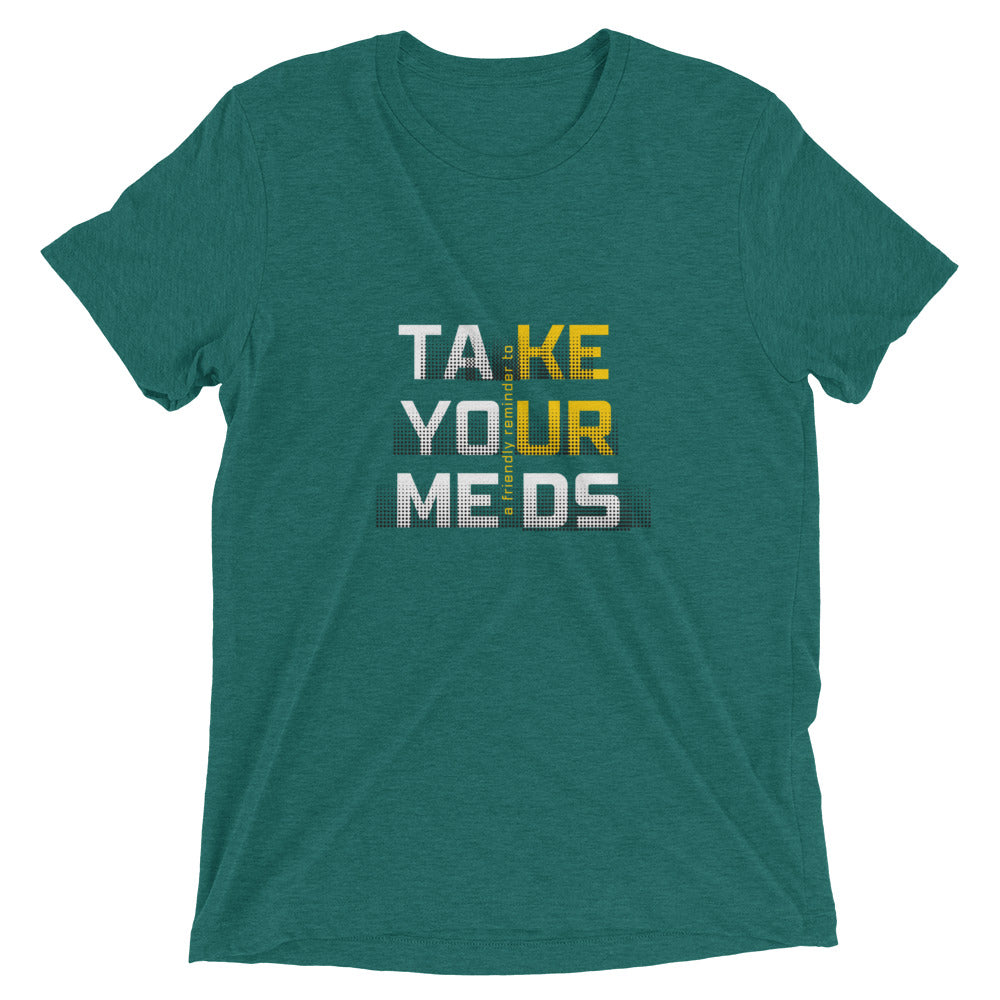 Take Your Meds All Genders T-Shirt