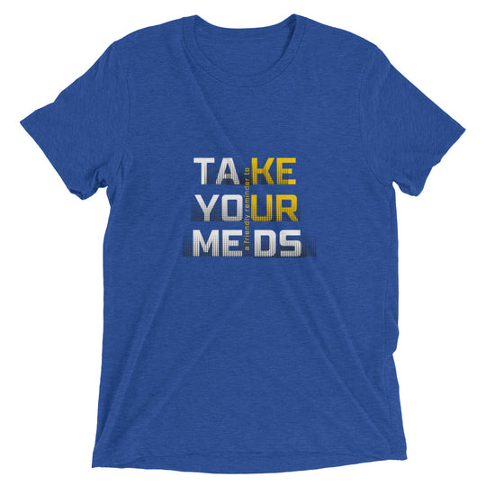 Take Your Meds All Genders T-Shirt