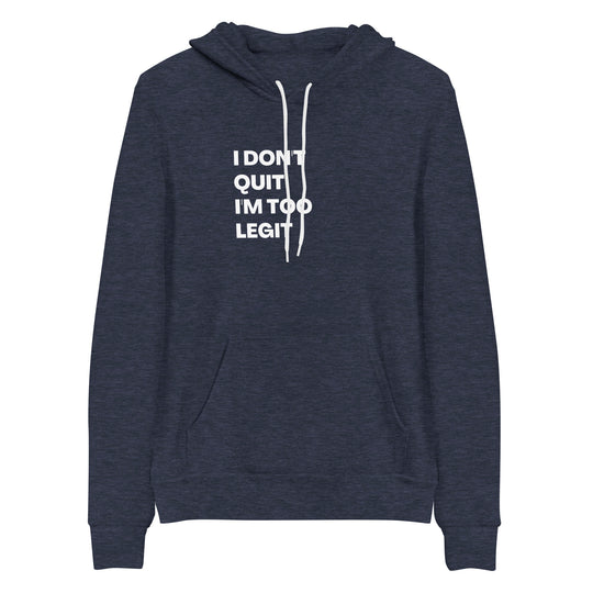 I Don't Quit, I'm Too Legit All Genders Pullover Hoodie