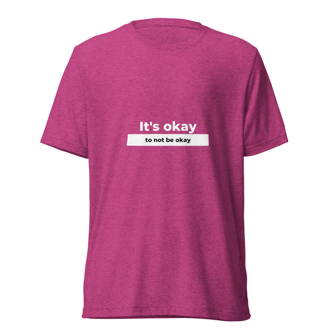 It's Okay To Not Be Okay All Genders Tri-Blend T-shirt