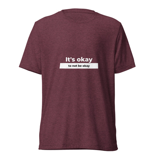 It's Okay To Not Be Okay All Genders Tri-Blend T-shirt